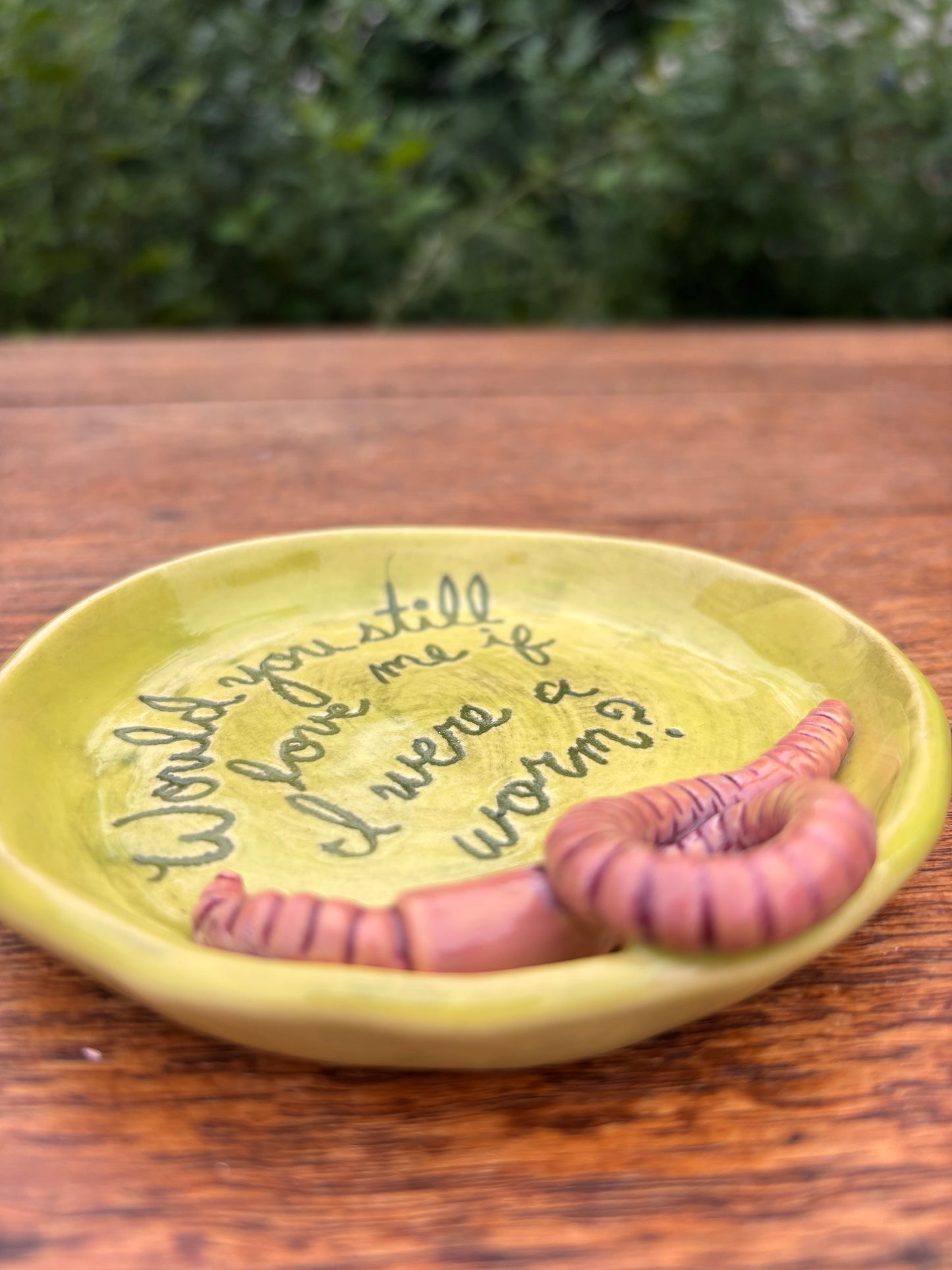 Would you still love me if I were a worm? dish