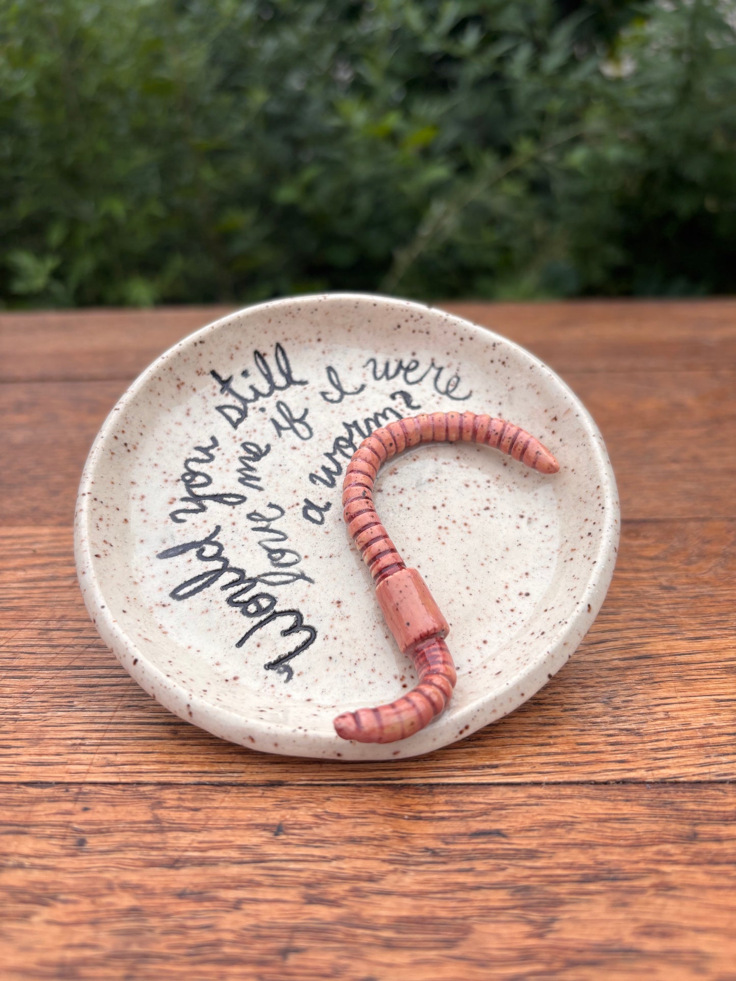 Would you still love me if I were a worm? dish
