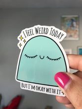 Load image into Gallery viewer, I Feel Weird Today Sticker

