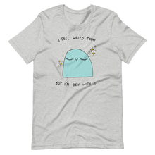 Load image into Gallery viewer, I feel Weird today Short-Sleeve Unisex T-Shirt
